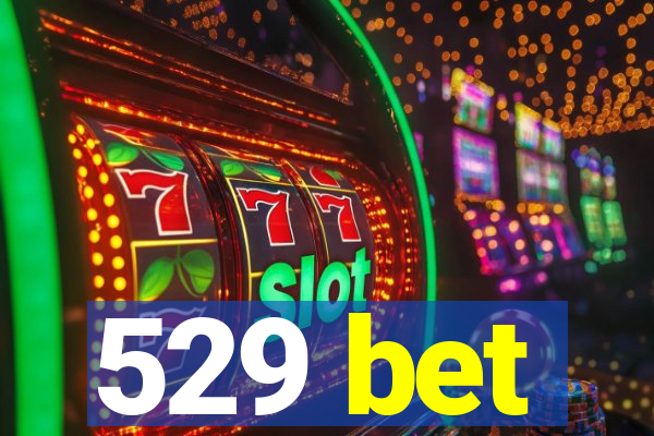 529 bet